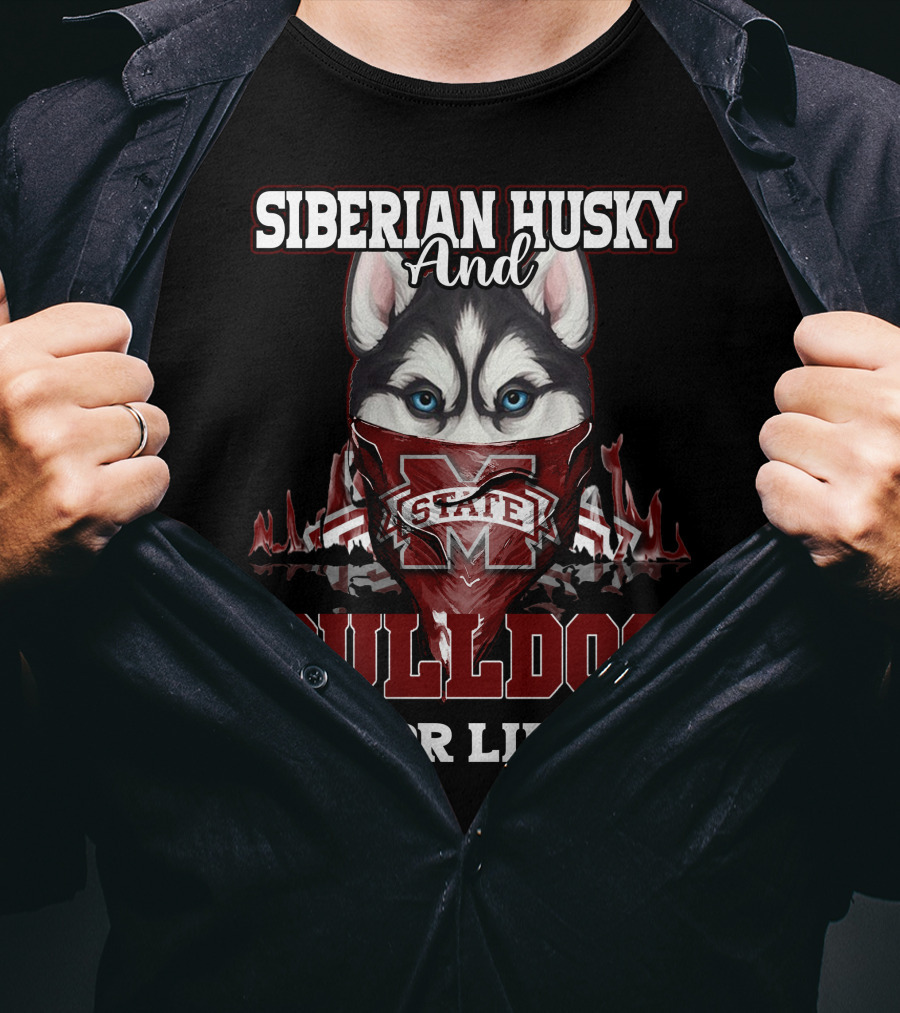 Siberian Husky And Mississippi State Bulldog For Life T-Shirt