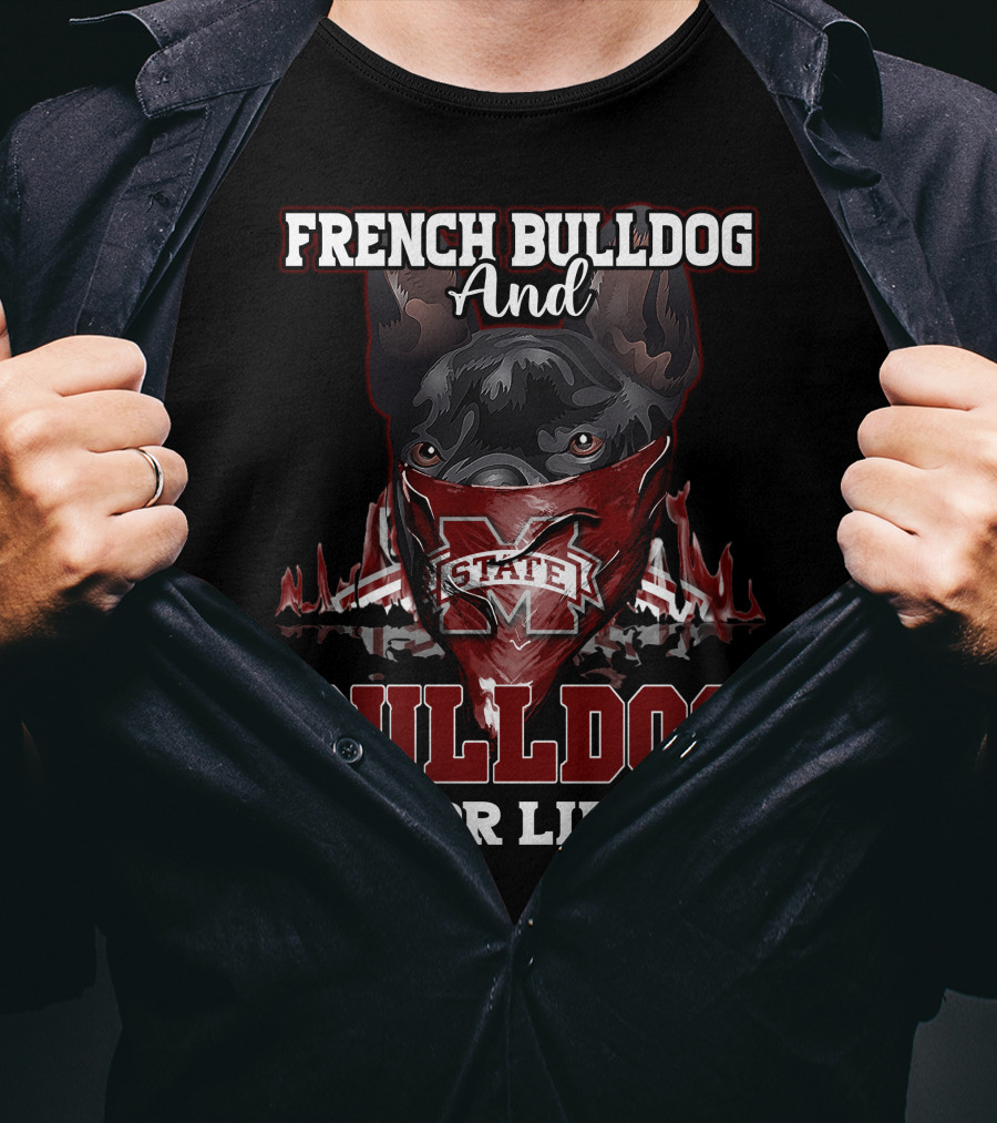 French Bulldog And Mississippi State Bulldog For Life T-Shirt