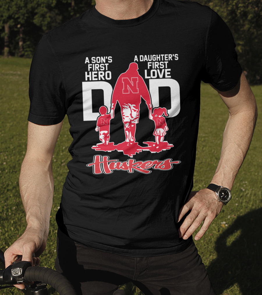 A Son's First Hero A Daughter's First Love Dad Nebraska Huskers T-Shirt