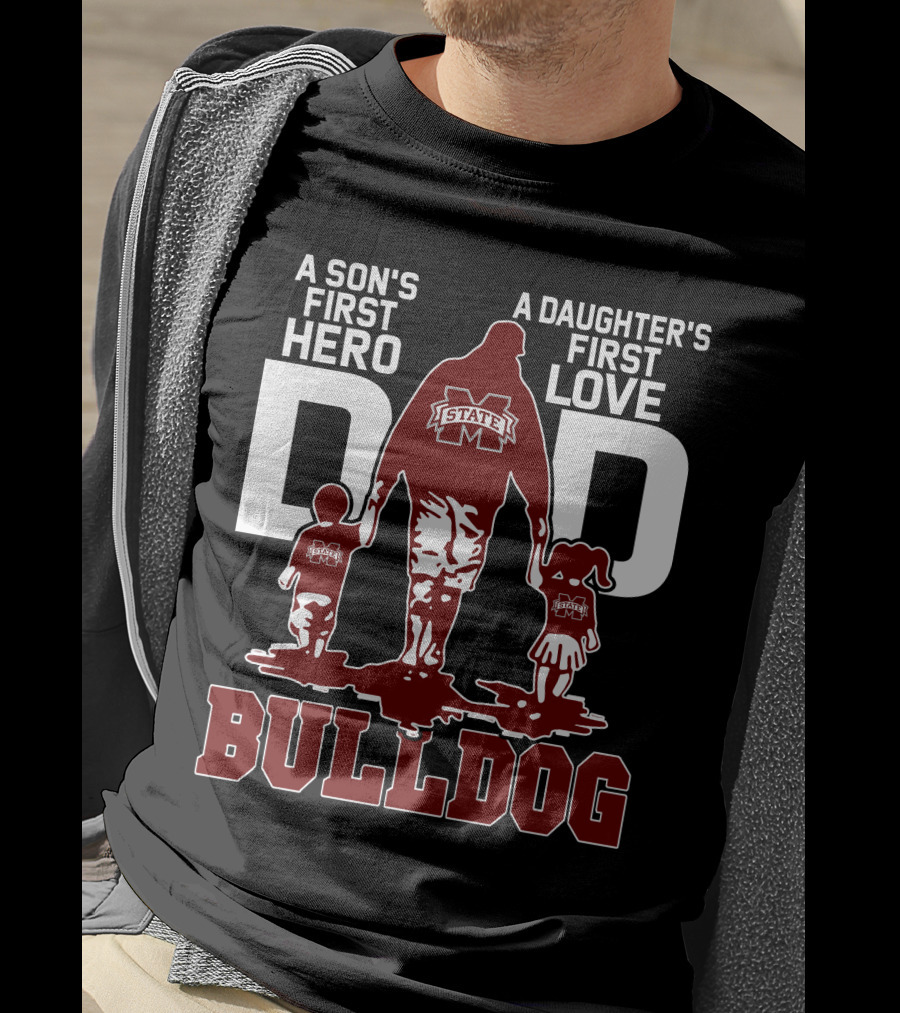 A Son's First Hero A Daughter's First Love Dad Mississippi State Bulldog T-Shirt
