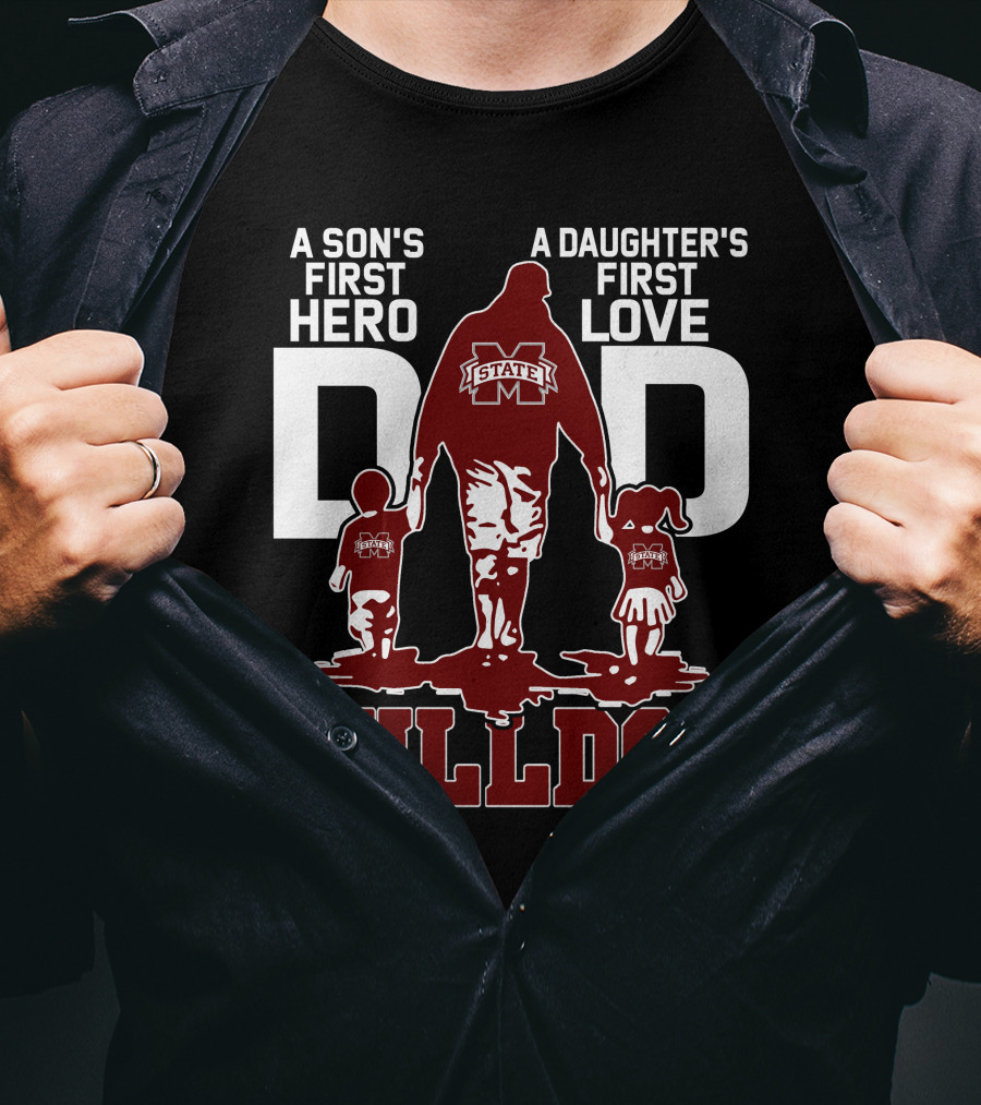 A Son's First Hero A Daughter's First Love Dad Mississippi State Bulldog T-Shirt