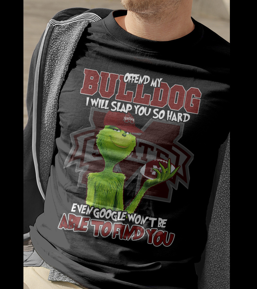 Offend My Bulldog Grinch Mississippi State Able To Find You T-Shirt