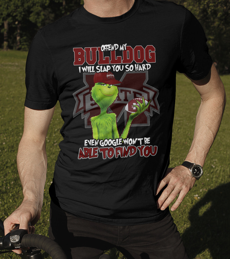 Offend My Bulldog Grinch Mississippi State Able To Find You T-Shirt