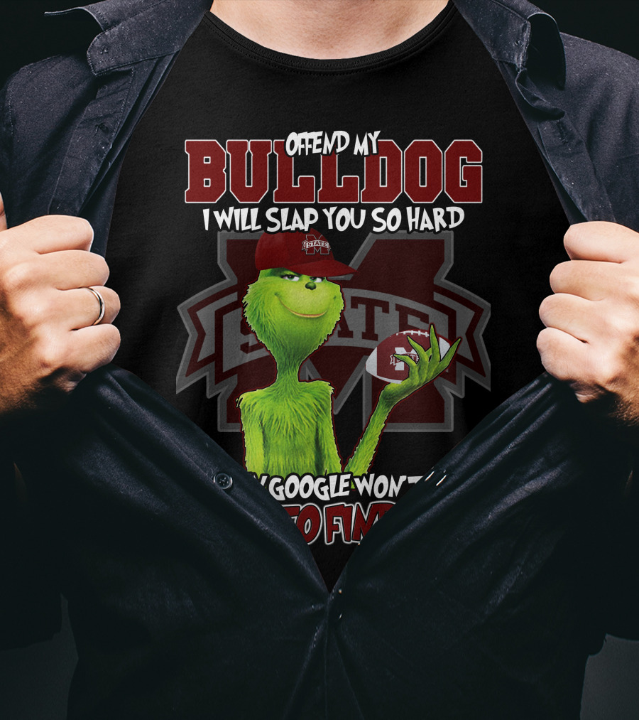 Offend My Bulldog Grinch Mississippi State Able To Find You T-Shirt
