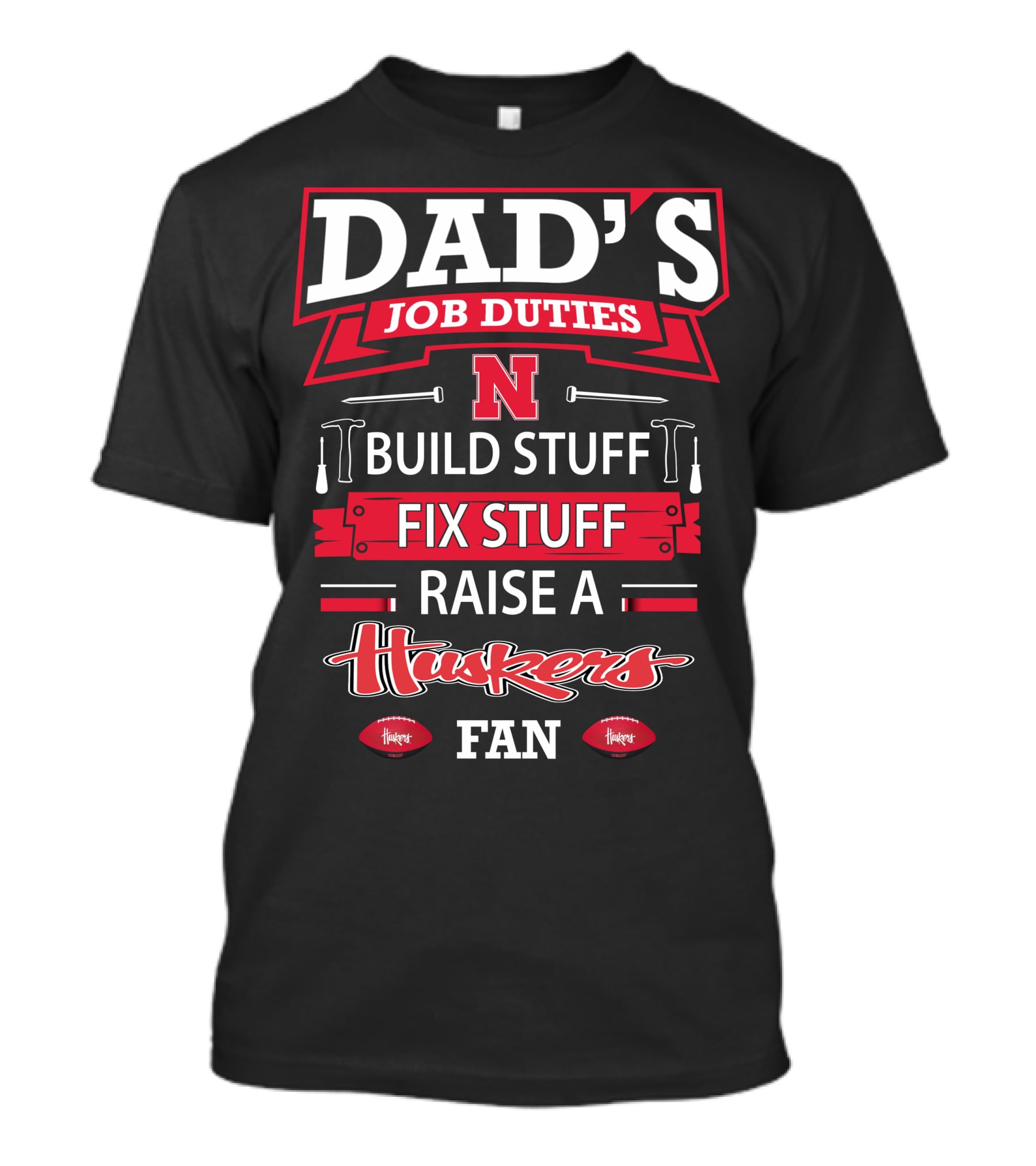 Dad's Job Duties Build Stuff Fix Stuff Raise A Huskers Fan T-Shirt