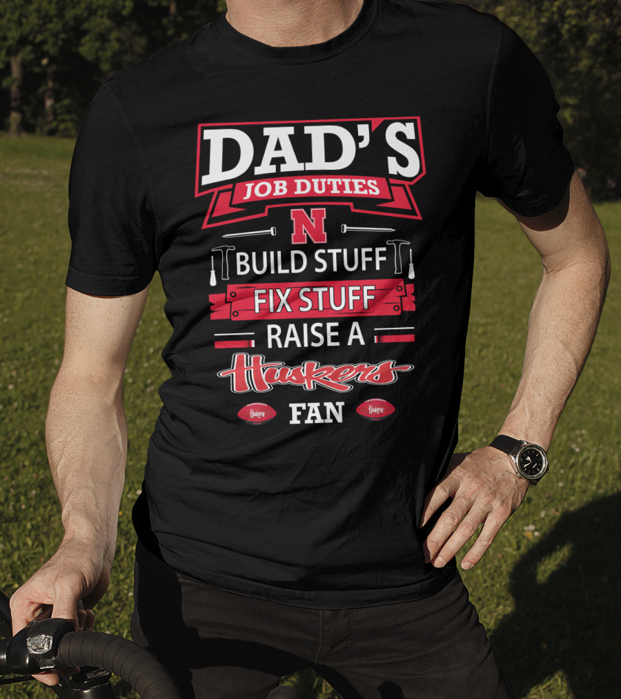 Dad's Job Duties Build Stuff Fix Stuff Raise A Huskers Fan T-Shirt