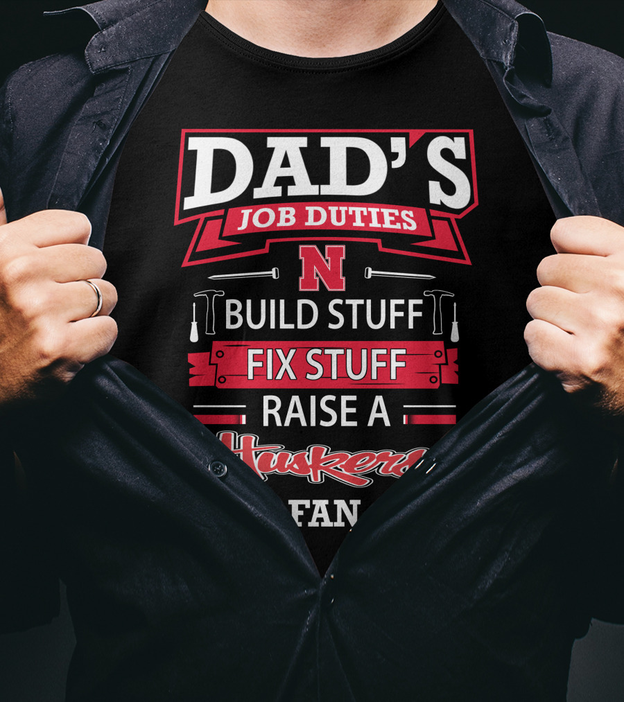Dad's Job Duties Build Stuff Fix Stuff Raise A Huskers Fan T-Shirt