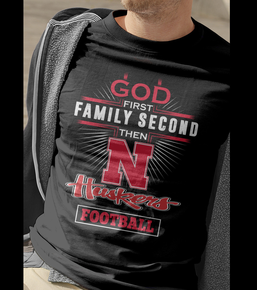 GOD First Family Second Then Huskers Football T-Shirt
