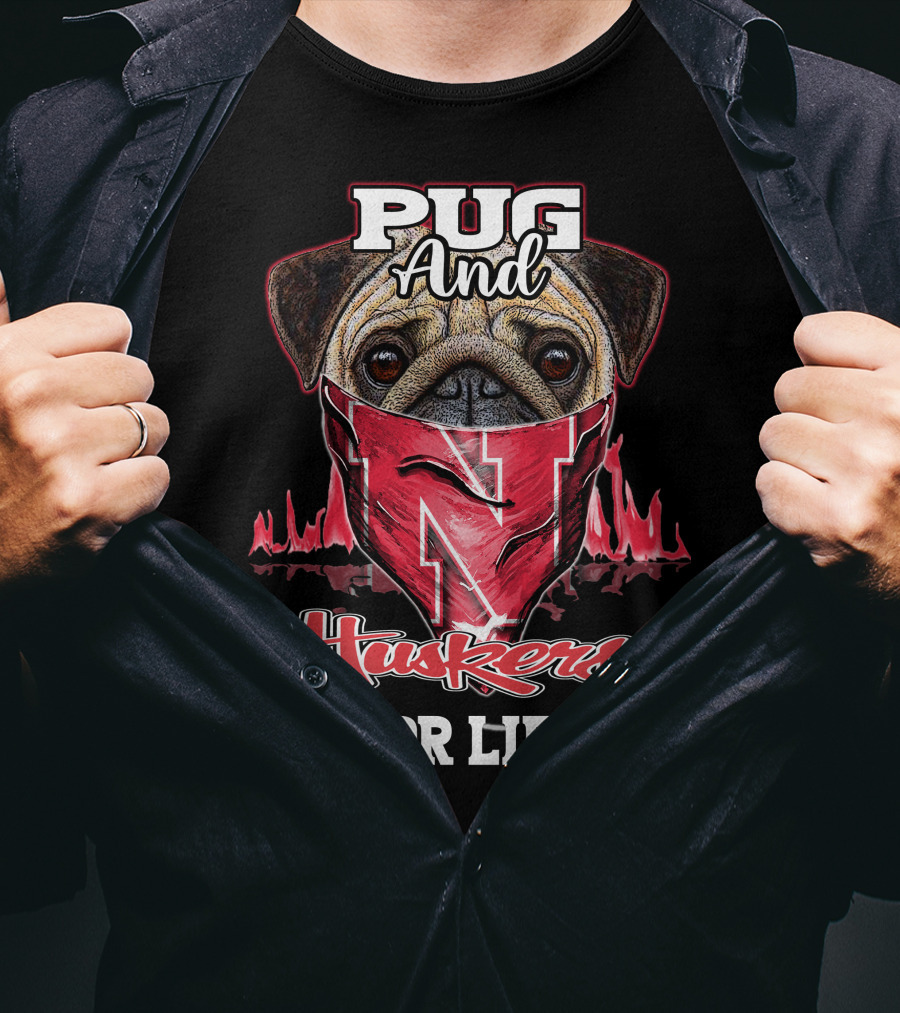 Pug And Huskers Nebraska Cornhuskers For Life T-Shirt
