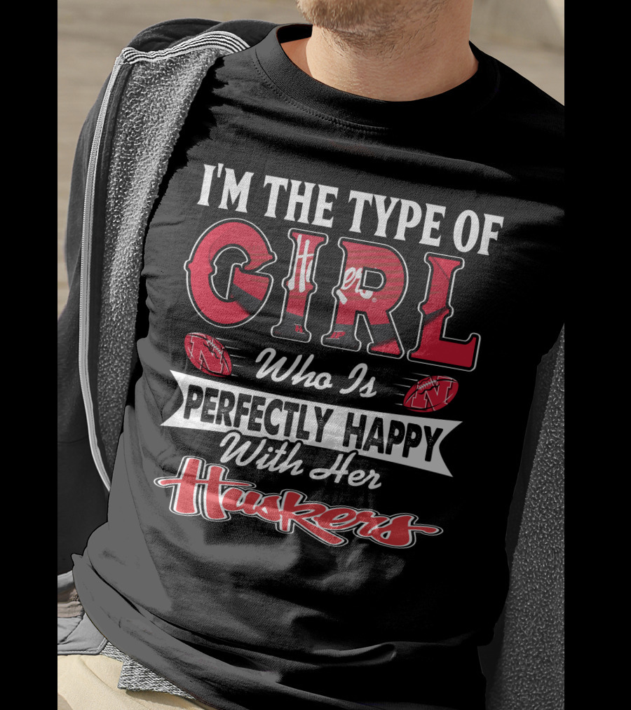 I'm The Type Of Girl Who Is Perfectly Happy With Her Huskers T-Shirt