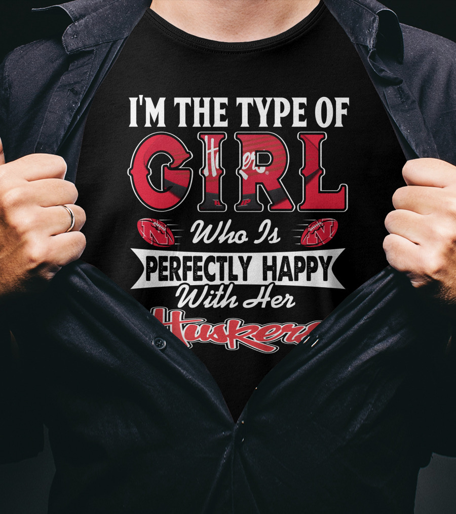 I'm The Type Of Girl Who Is Perfectly Happy With Her Huskers T-Shirt