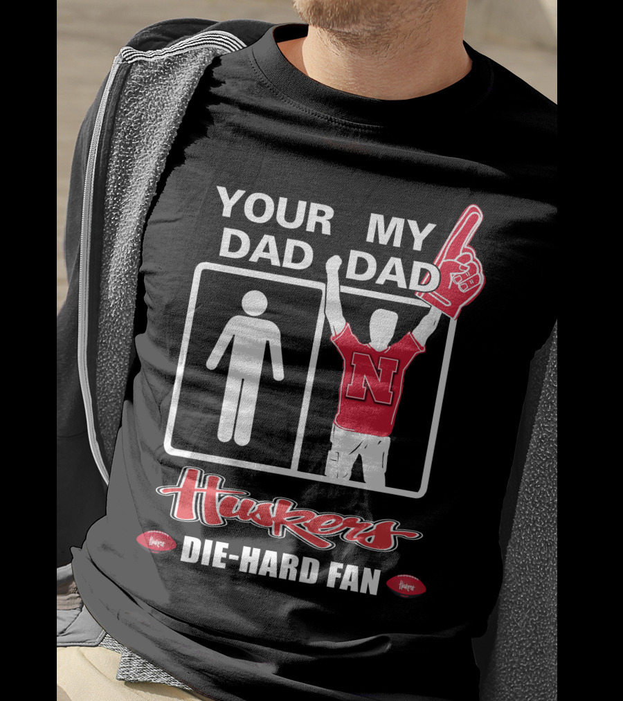 Your Dad My Dad Huskers Die-Hard Fan T-Shirt