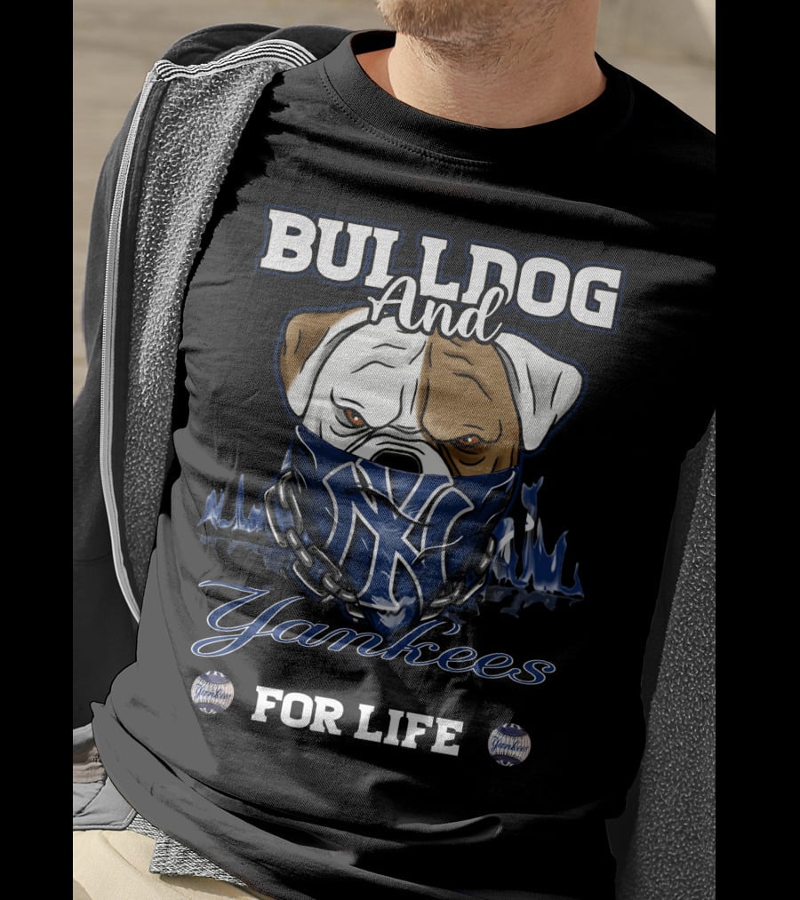 Bulldog And Yankees For Life T-Shirt