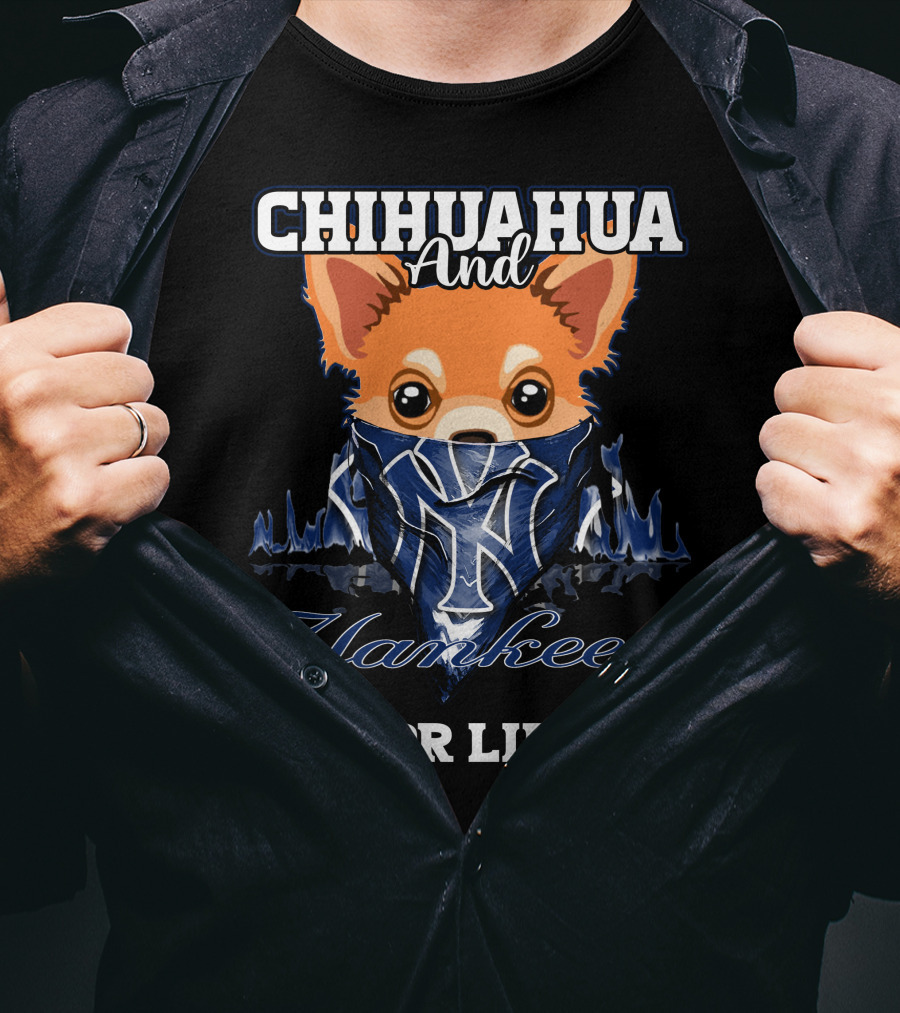 Chihuahua And Yankees For Life New York Yankees T-Shirt