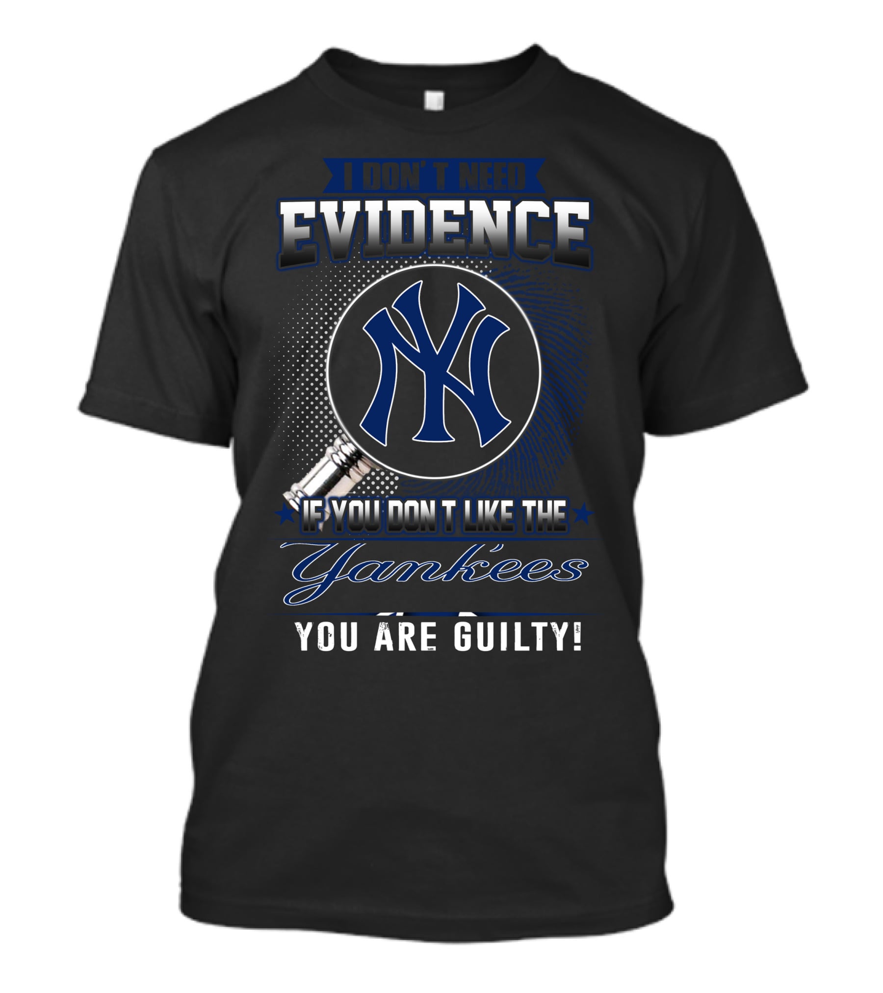I Don't Need Evidence If You Don't Like The Yankees You Are Guilty T-Shirt