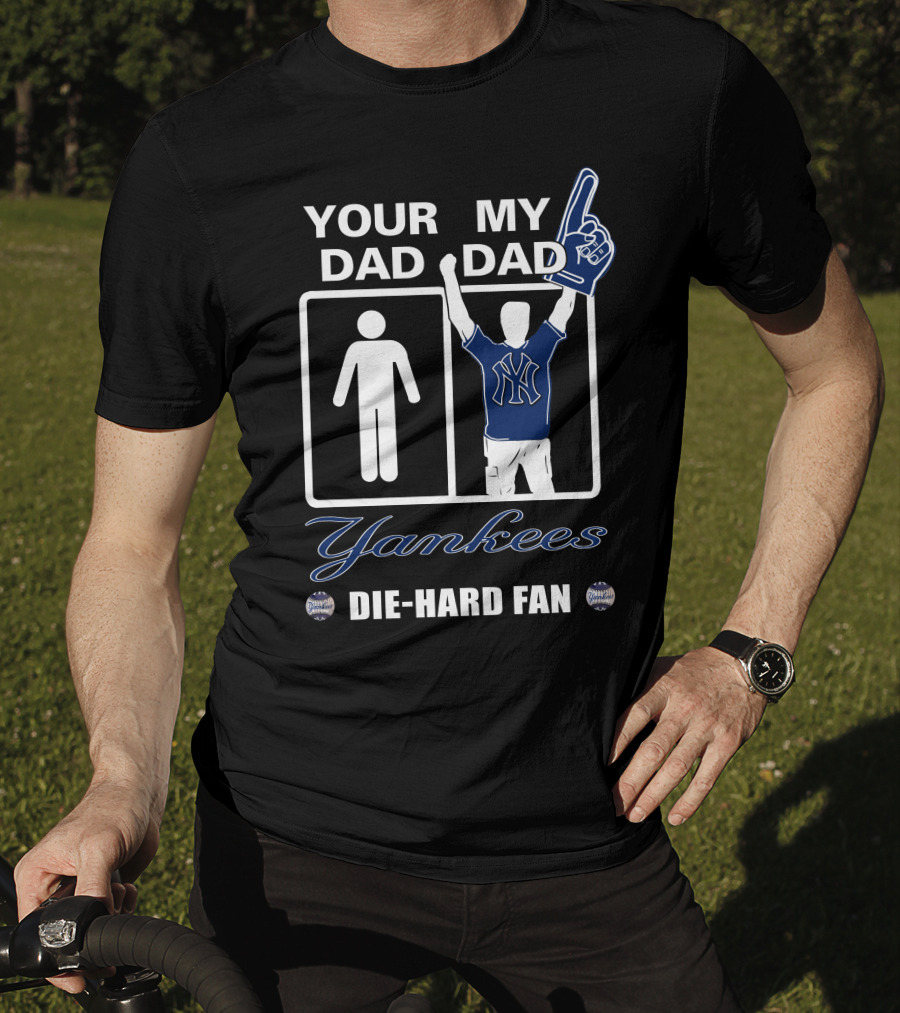Ydmd Your Dad My Dad Yankees Die-Hard Fan T-Shirt