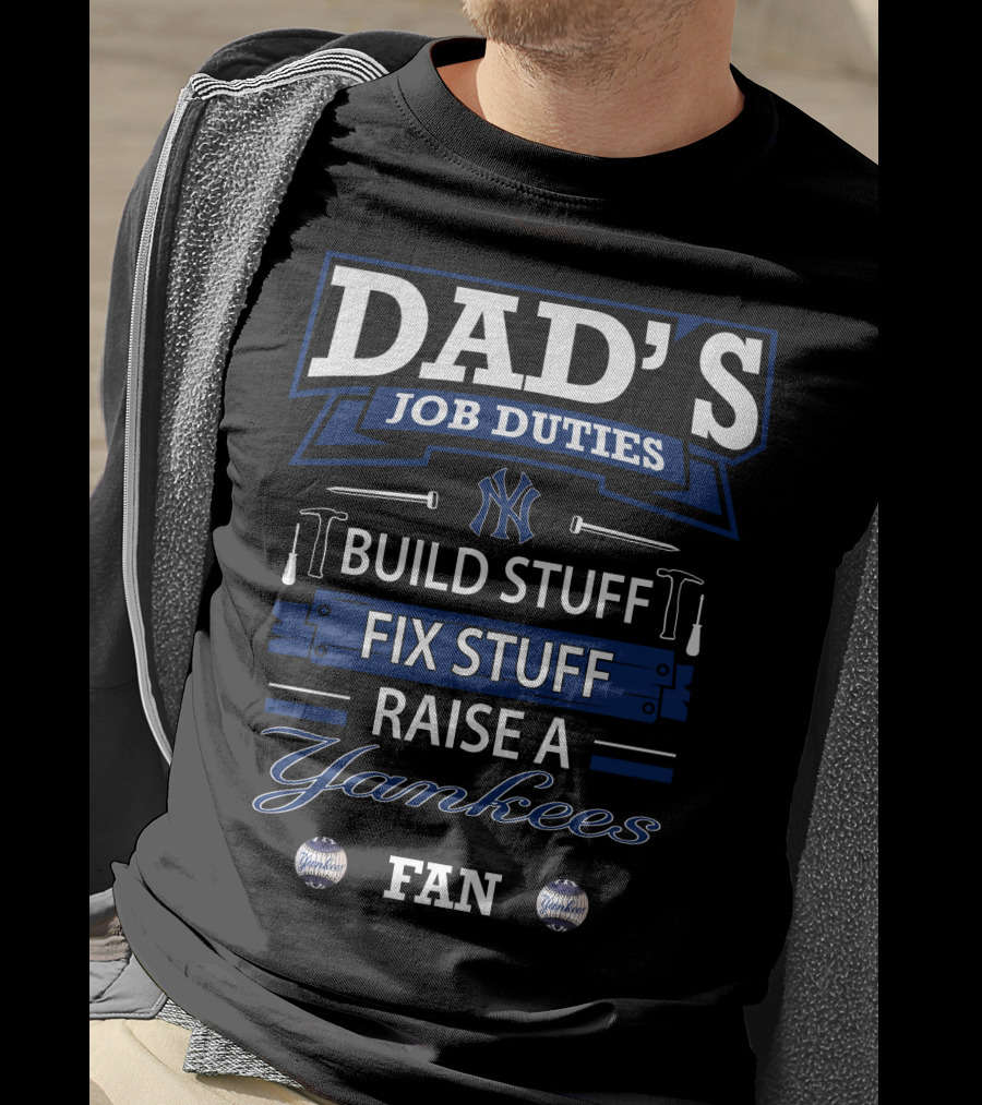 Dad's Job Duties Build Stuff Fix Stuff Raise A Yankees Fan T-Shirt