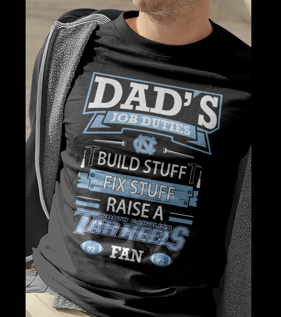 Dad's Job Duties Build Stuff Fix Stuff Raise A North Carolina Tar Heels Fan T-Shirt