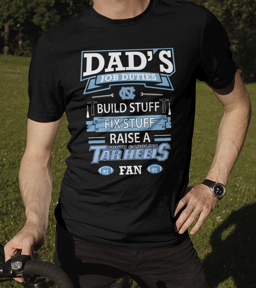 Dad's Job Duties Build Stuff Fix Stuff Raise A North Carolina Tar Heels Fan T-Shirt