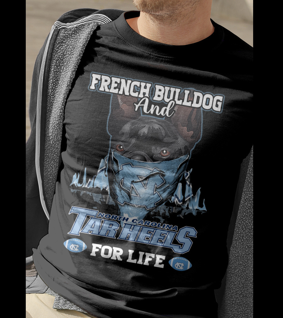 French Bulldog And North Carolina Tar Heels For Life T-Shirt