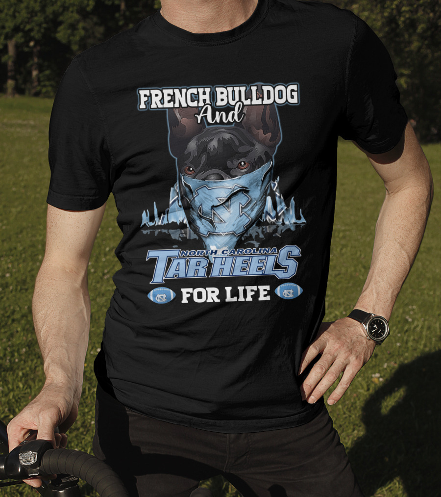 French Bulldog And North Carolina Tar Heels For Life T-Shirt
