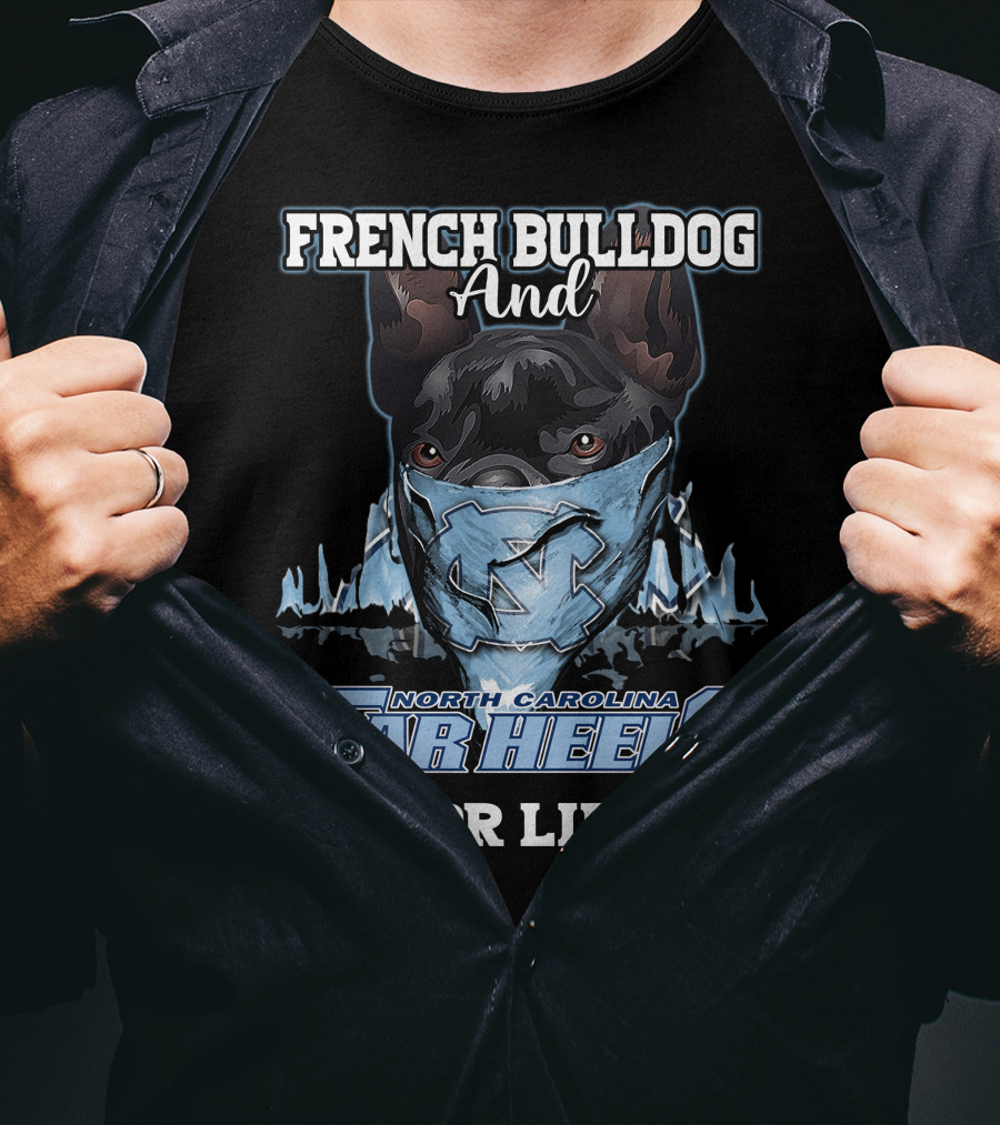 French Bulldog And North Carolina Tar Heels For Life T-Shirt