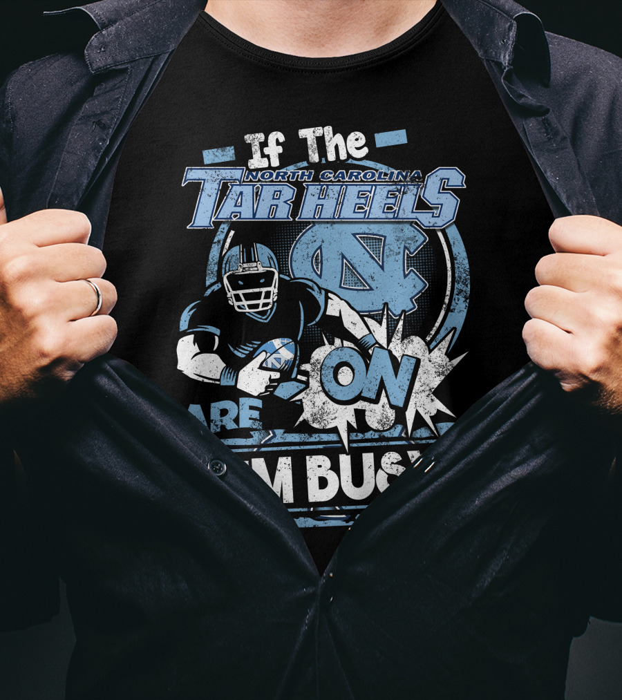 If The North Carolina Tar Heels Are On I'm Busy T-Shirt