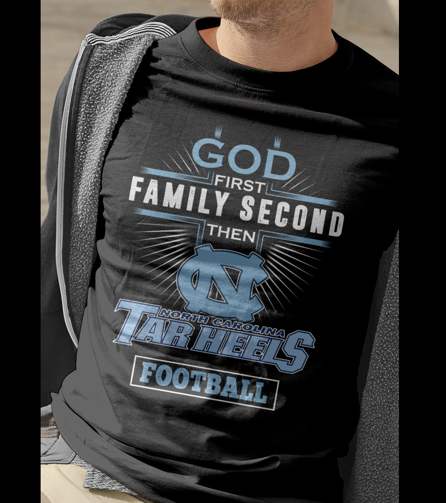 God First Family Second Then North Carolina Tar Heels Football T-Shirt