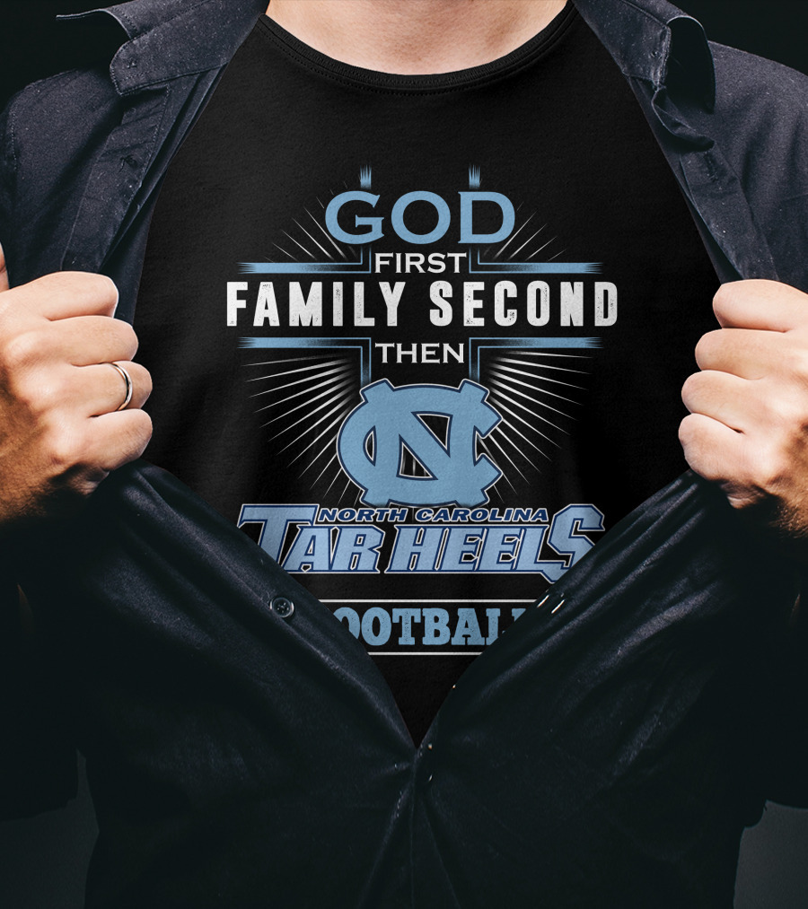 God First Family Second Then North Carolina Tar Heels Football T-Shirt