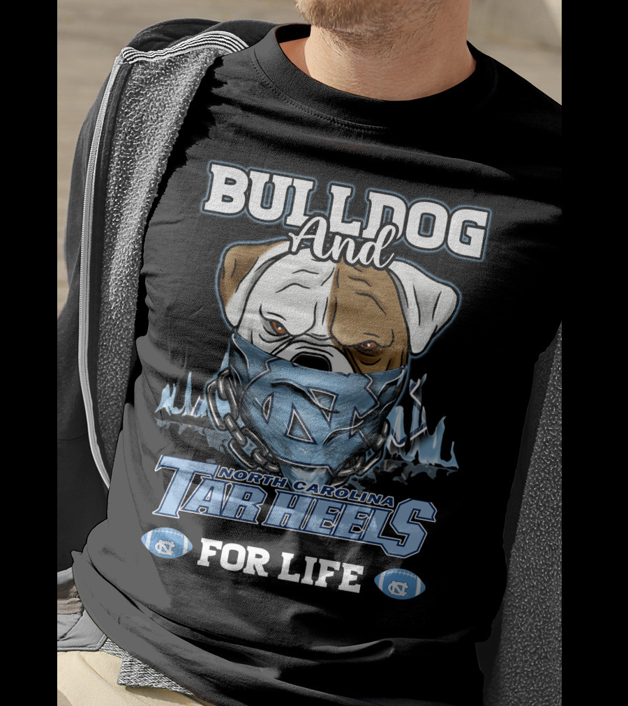 Bulldog And North Carolina Tar Heels For Life T-Shirt