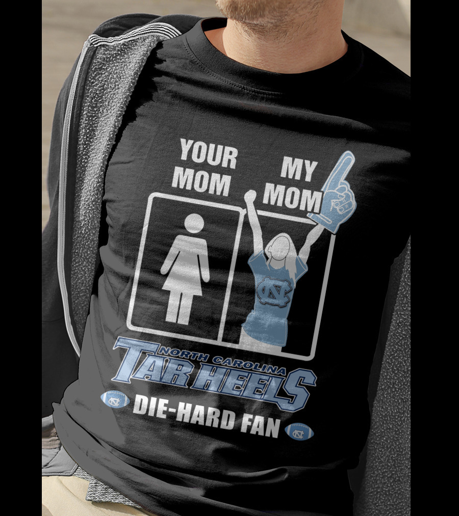Your Mom My Mom North Carolina Tar Heels Die-Hard Fan T-Shirt