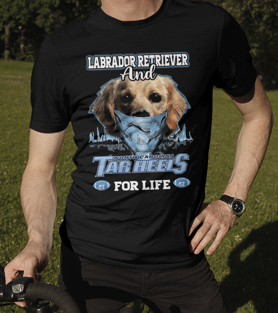 Labrador Retriever And North Carolina Tar Heels For Life T-Shirt