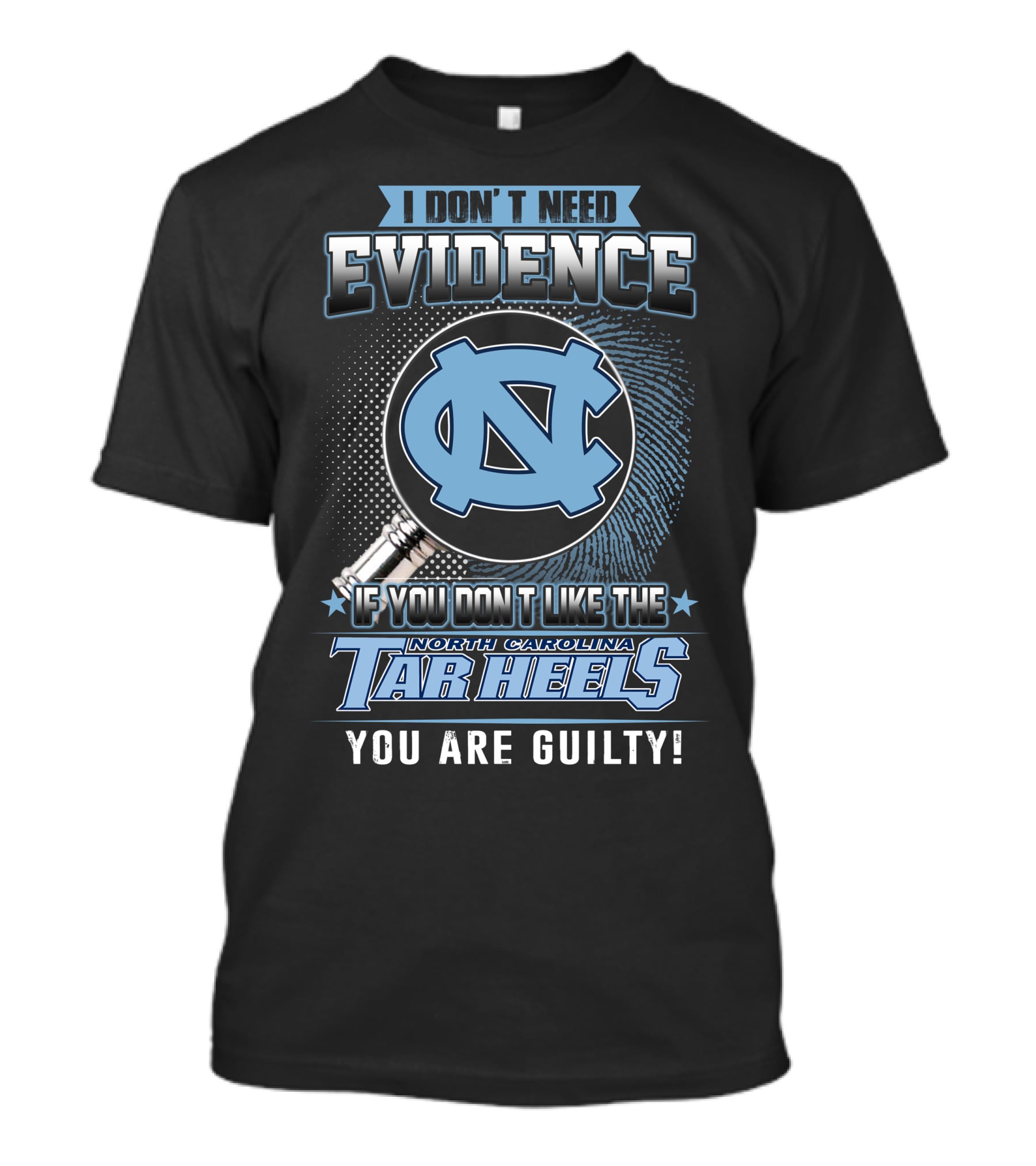 I Don't Need Evidence If You Don't Like The North Carolina Tar Heels You Are Guilty T-Shirt