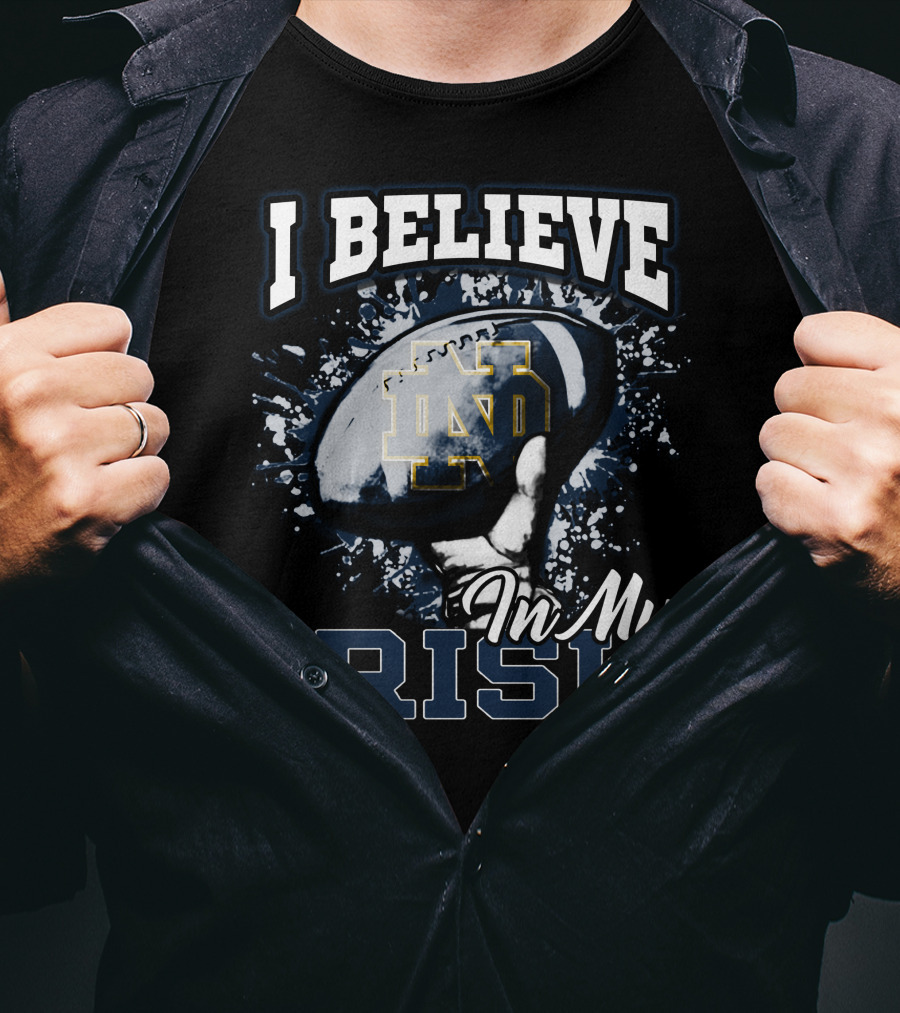 I Believe In My Notre Dame Irish Football T-Shirt