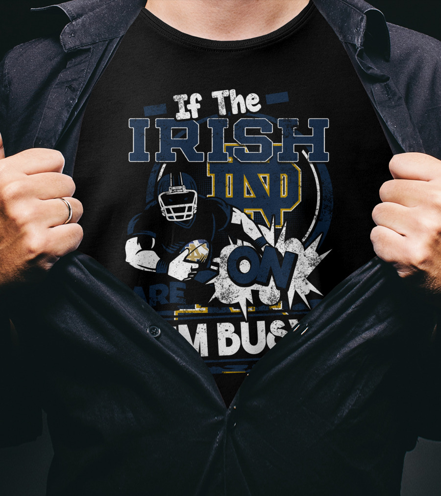 If The Irish ND Are On I'm Busy Notre Dame Fighting Irish T-Shirt