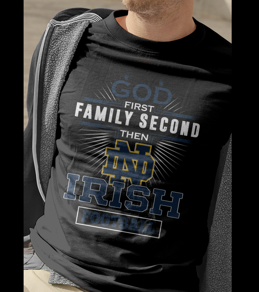 God First Family Second Then Notre Dame Irish Football T-Shirt