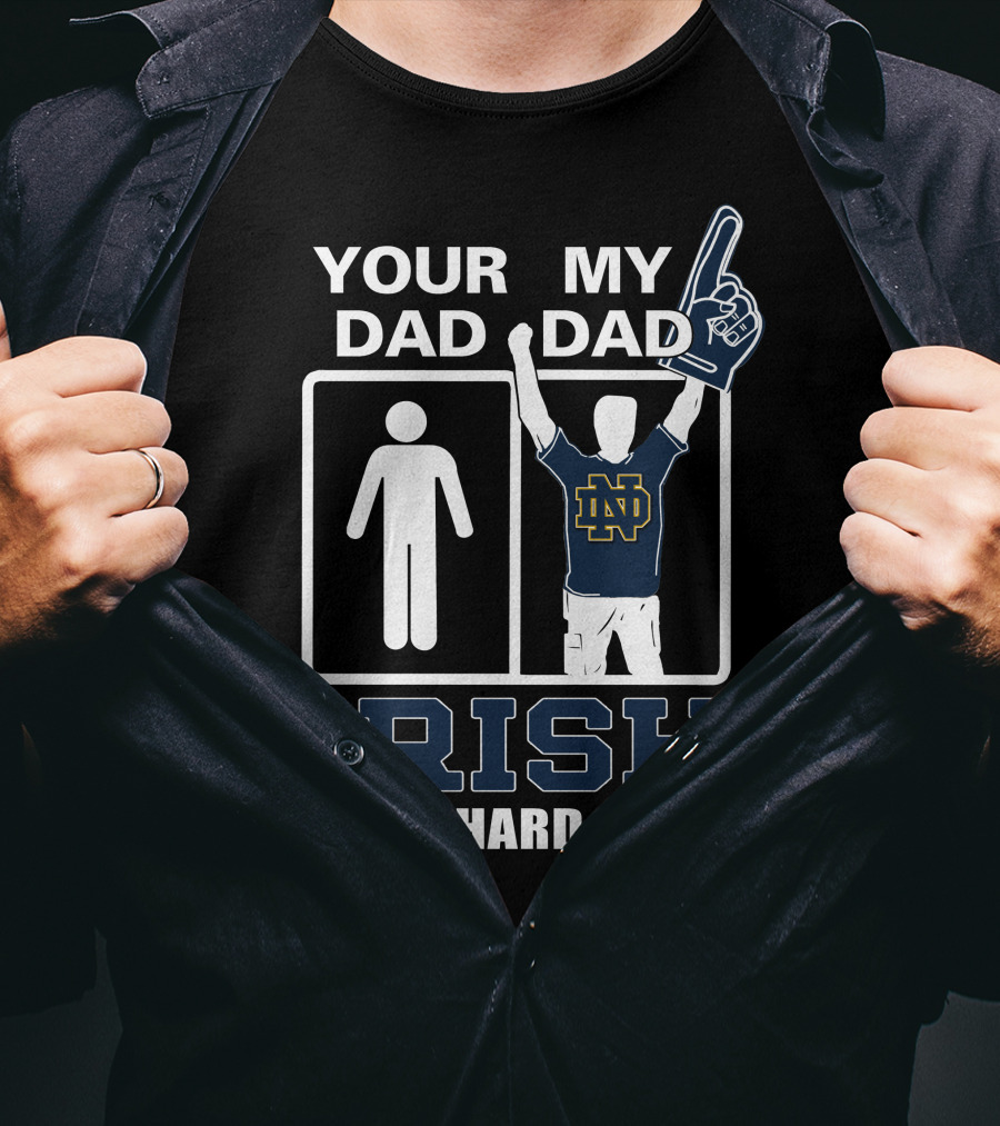 Your Dad My Dad Irish Die-Hard Fan Notre Dame Fighting Irish Nd T-Shirt