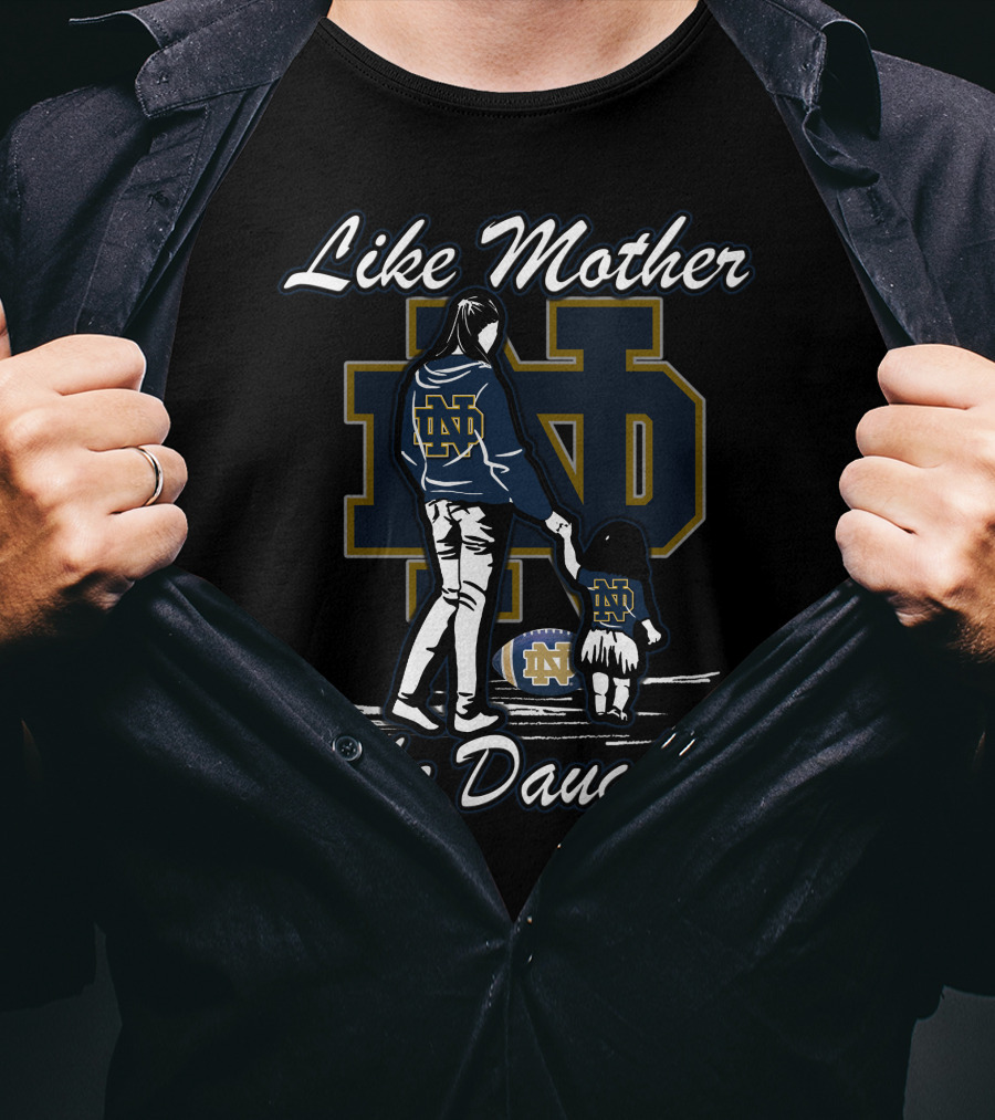 Like Mother Like Daughter Notre Dame Fighting Irish ND T-Shirt