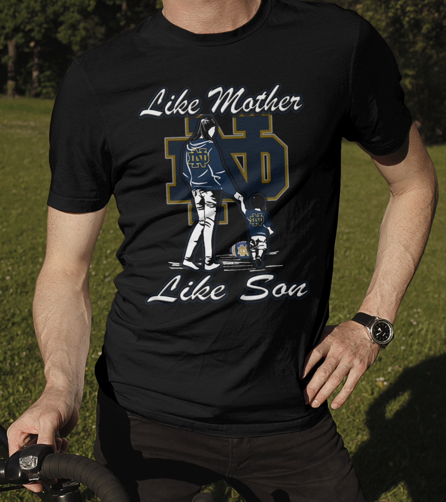 Like Mother Like Son Notre Dame Fighting Irish ND T-Shirt