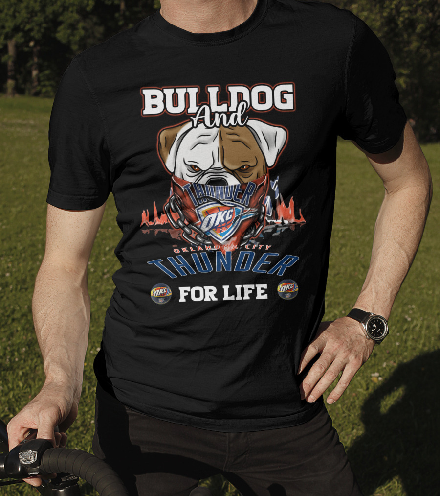 Bulldog And Oklahoma City Thunder OKC For Life T-Shirt