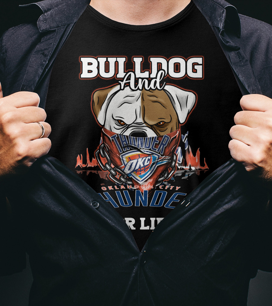 Bulldog And Oklahoma City Thunder OKC For Life T-Shirt