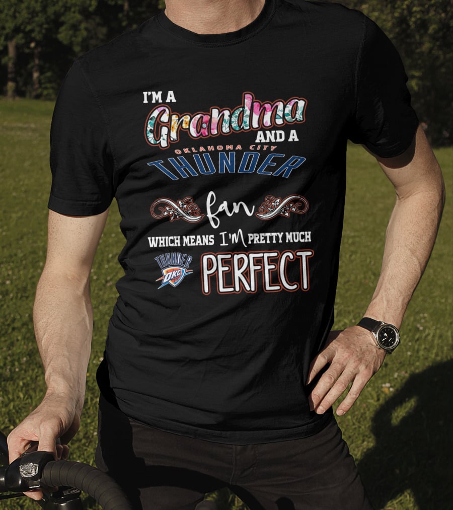 I'm A Grandma And A Oklahoma City Thunder Fan Which Means I'm Pretty Much Perfect Thunder OKC T-Shirt