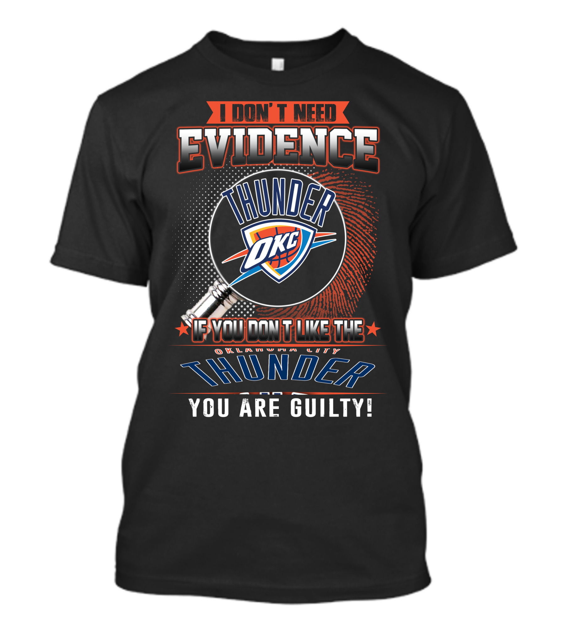I Don't Need Evidence Okc If You Don't Like The Oklahoma City Thunder You Are Guilty T-Shirt