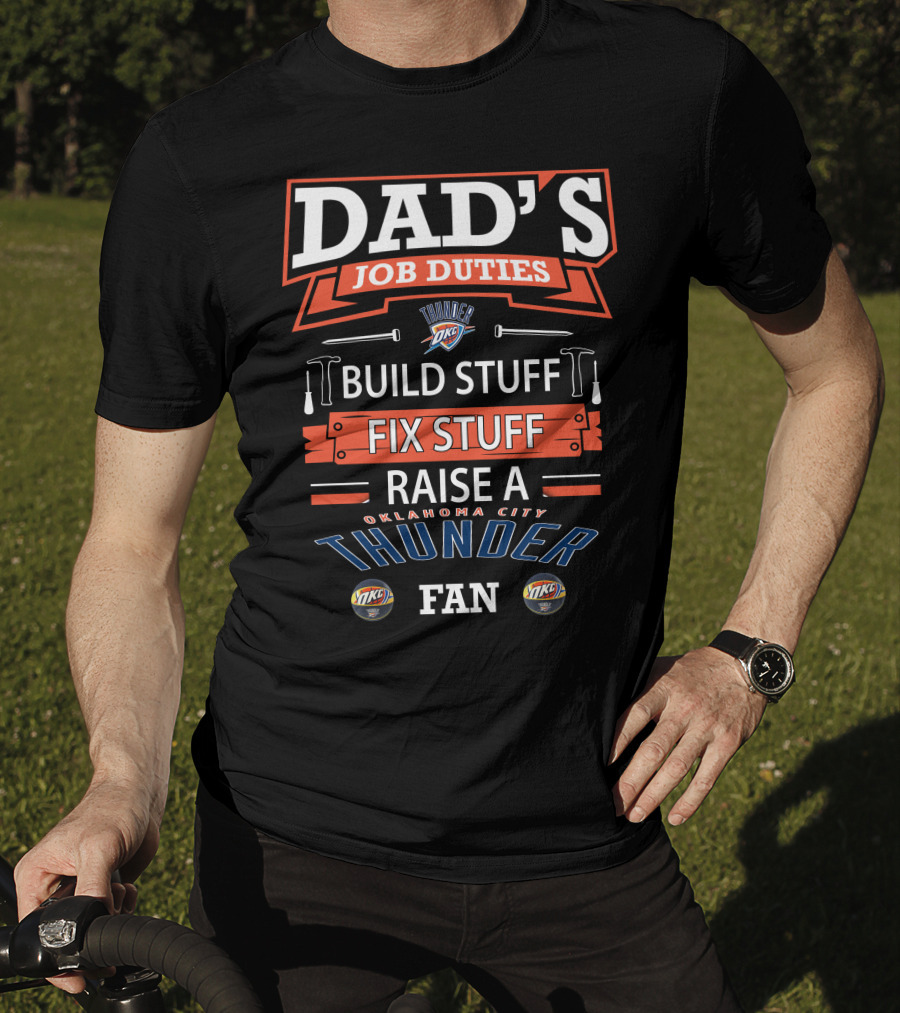 Dad's Job Duties Oklahoma City Thunder Build Stuff Fix Stuff Raise A Fan T-Shirt