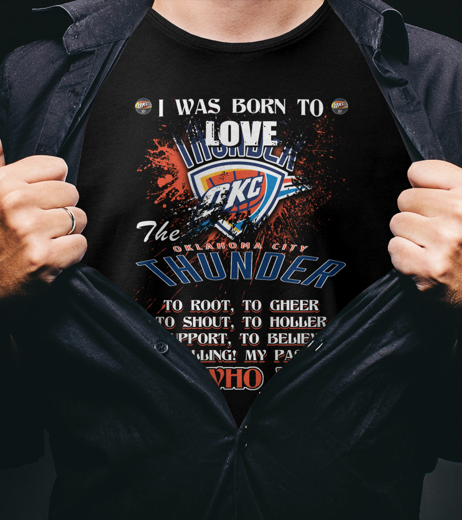 I Was Born To Love OKC Thunder It's Who I Am T-Shirt