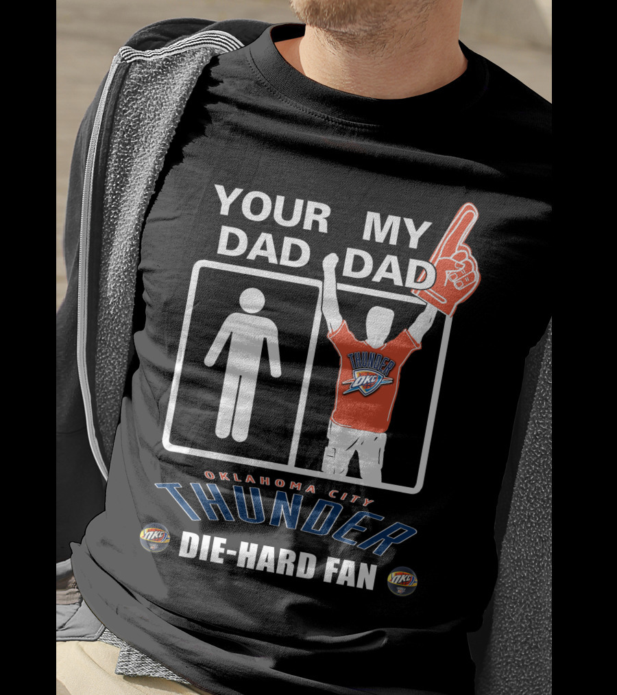 Your Dad My Dad Oklahoma City Thunder Die-Hard Fan T-Shirt