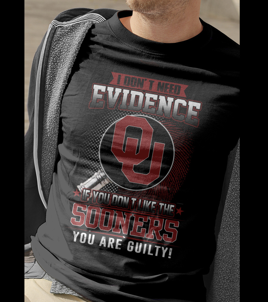 I Don't Need Evidence If You Don't Like The Sooners You Are Guilty T-Shirt