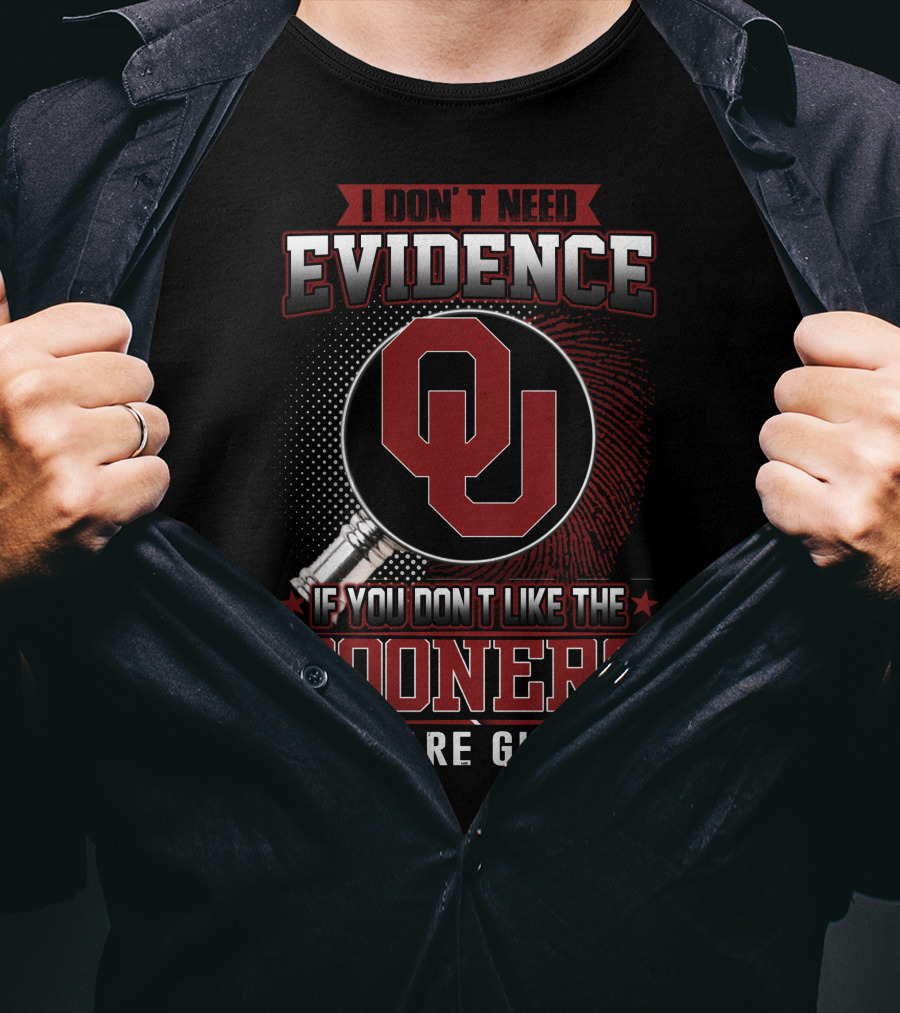 I Don't Need Evidence If You Don't Like The Sooners You Are Guilty T-Shirt