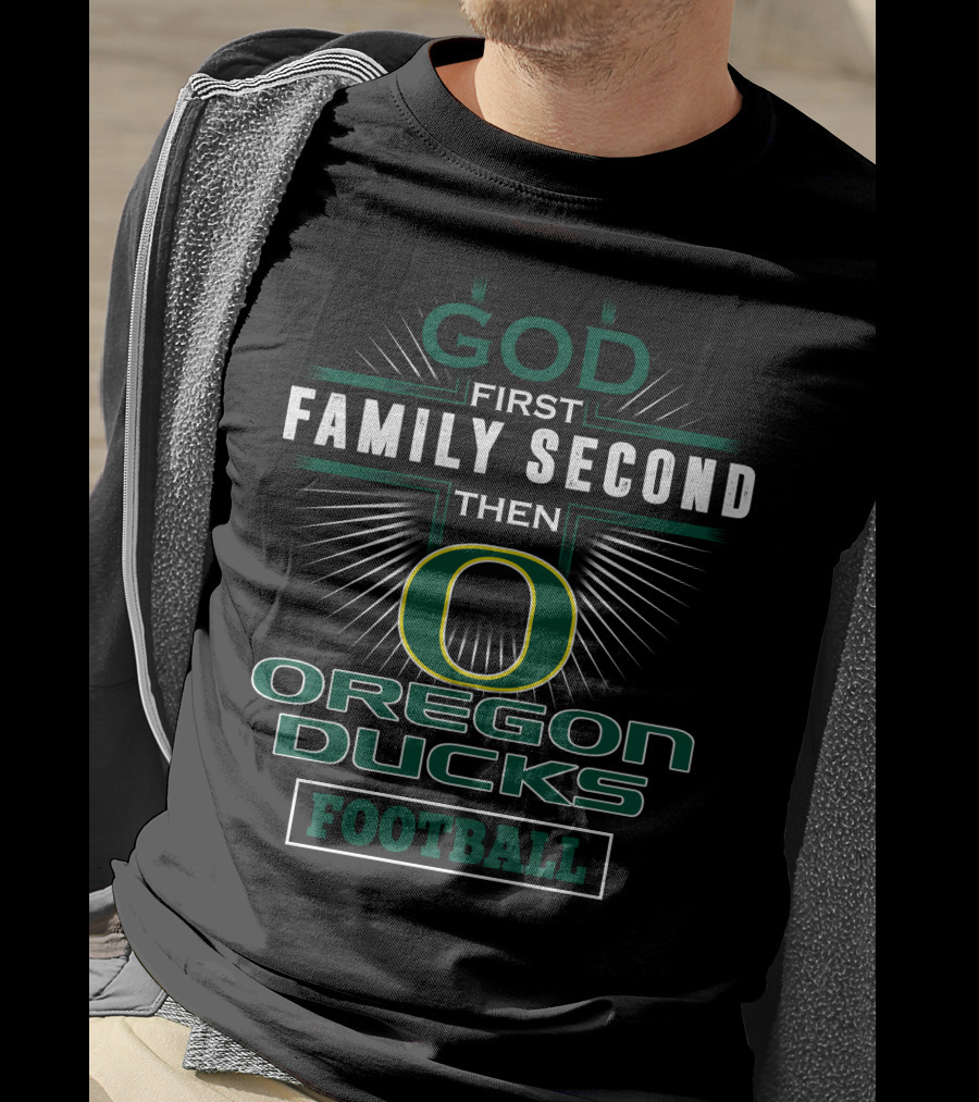 God First Family Second Then Oregon Ducks Football T-Shirt