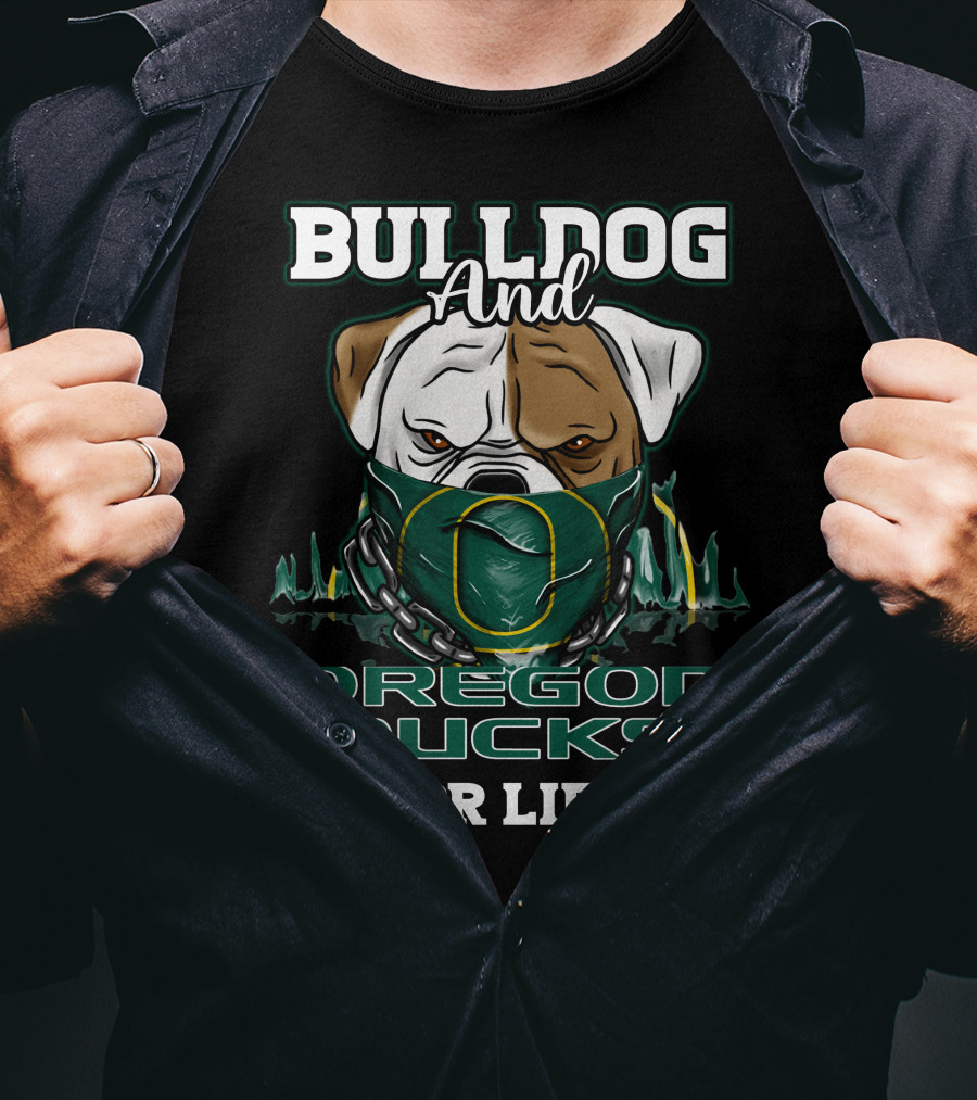 Bulldog And Oregon Ducks For Life T-Shirt